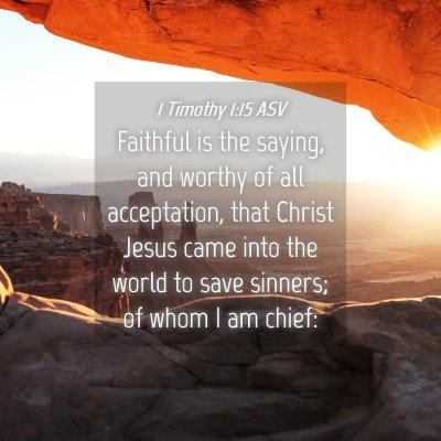 Picture 04 - 1 Timothy 1:15 ASV - Faithful is the saying, and worthy of all - Bible Verse Picture