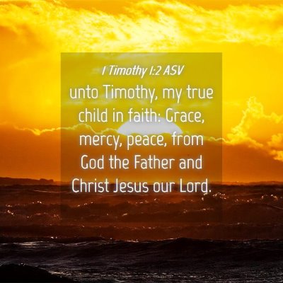 Picture 04 - 1 Timothy 1:2 ASV - unto Timothy, my true child in faith: Grace, - Bible Verse Picture