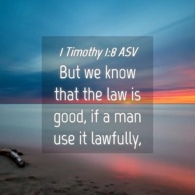 Picture 04 - 1 Timothy 1:8 ASV - But we know that the law is good, if a man use it - Bible Verse Picture