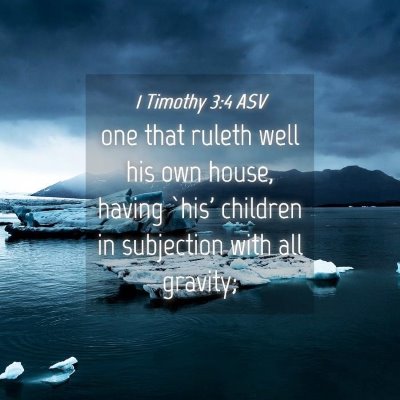 Picture 04 - 1 Timothy 3:4 ASV - one that ruleth well his own house, having `his' - Bible Verse Picture
