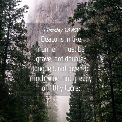 Picture 04 - 1 Timothy 3:8 ASV - Deacons in like manner `must be' grave, not - Bible Verse Picture