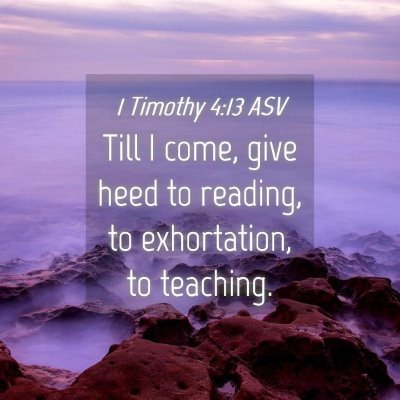 Picture 04 - 1 Timothy 4:13 ASV - Till I come, give heed to reading, to - Bible Verse Picture