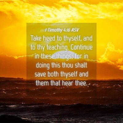 Picture 04 - 1 Timothy 4:16 ASV - Take heed to thyself, and to thy teaching. - Bible Verse Picture