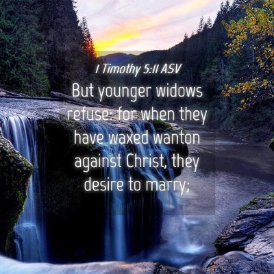 Picture 04 - 1 Timothy 5:11 ASV - But younger widows refuse: for when they have - Bible Verse Picture