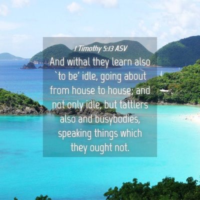 Picture 04 - 1 Timothy 5:13 ASV - And withal they learn also `to be' idle, going - Bible Verse Picture