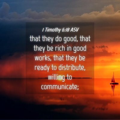 Picture 04 - 1 Timothy 6:18 ASV - that they do good, that they be rich in good - Bible Verse Picture
