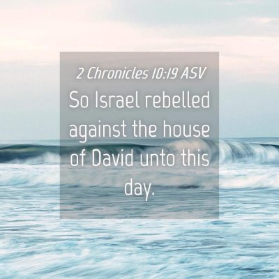 Picture 04 - 2 Chronicles 10:19 ASV - So Israel rebelled against the house of David - Bible Verse Picture
