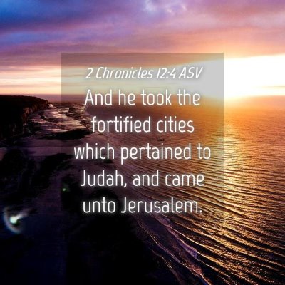 Picture 04 - 2 Chronicles 12:4 ASV - And he took the fortified cities which pertained - Bible Verse Picture