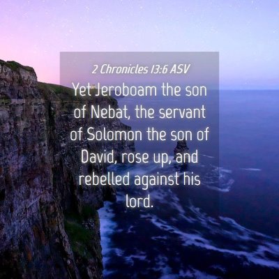 Picture 04 - 2 Chronicles 13:6 ASV - Yet Jeroboam the son of Nebat, the servant of - Bible Verse Picture