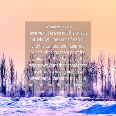 Picture 04 - 2 Chronicles 13:9 ASV - Have ye not driven out the priests of Jehovah, - Bible Verse Picture