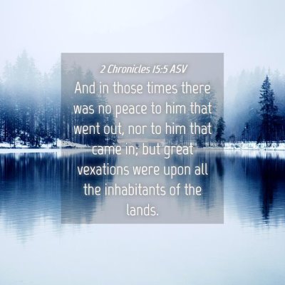 Picture 04 - 2 Chronicles 15:5 ASV - And in those times there was no peace to him that - Bible Verse Picture