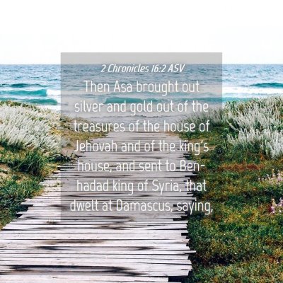Picture 04 - 2 Chronicles 16:2 ASV - Then Asa brought out silver and gold out of the - Bible Verse Picture