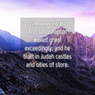 Picture 04 - 2 Chronicles 17:12 ASV - And Jehoshaphat waxed great exceedingly; and he - Bible Verse Picture