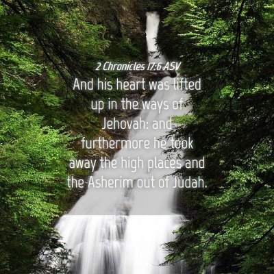 Picture 04 - 2 Chronicles 17:6 ASV - And his heart was lifted up in the ways of - Bible Verse Picture