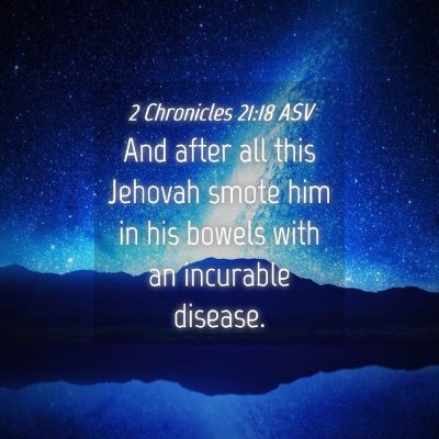 Picture 04 - 2 Chronicles 21:18 ASV - And after all this Jehovah smote him in his - Bible Verse Picture
