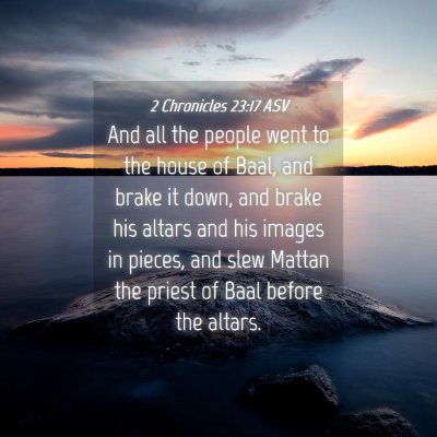 Picture 04 - 2 Chronicles 23:17 ASV - And all the people went to the house of Baal, and - Bible Verse Picture