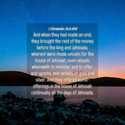 Picture 04 - 2 Chronicles 24:14 ASV - And when they had made an end, they brought the - Bible Verse Picture