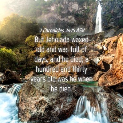 Picture 04 - 2 Chronicles 24:15 ASV - But Jehoiada waxed old and was full of days, and - Bible Verse Picture