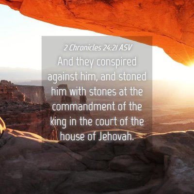 Picture 04 - 2 Chronicles 24:21 ASV - And they conspired against him, and stoned him - Bible Verse Picture