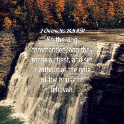 Picture 04 - 2 Chronicles 24:8 ASV - So the king commanded, and they made a chest, and - Bible Verse Picture