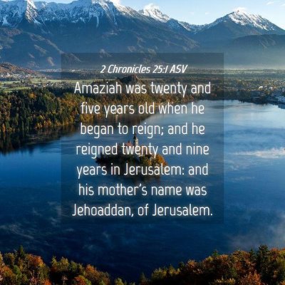 Picture 04 - 2 Chronicles 25:1 ASV - Amaziah was twenty and five years old when he - Bible Verse Picture