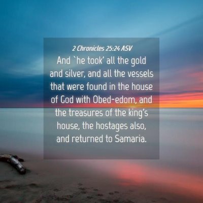 Picture 04 - 2 Chronicles 25:24 ASV - And `he took' all the gold and silver, and all - Bible Verse Picture