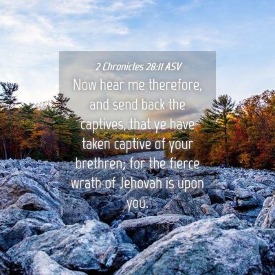 Picture 04 - 2 Chronicles 28:11 ASV - Now hear me therefore, and send back the - Bible Verse Picture