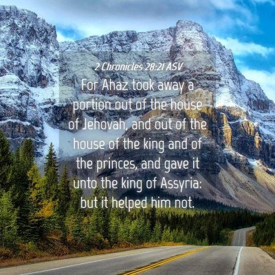 Picture 04 - 2 Chronicles 28:21 ASV - For Ahaz took away a portion out of the house of - Bible Verse Picture