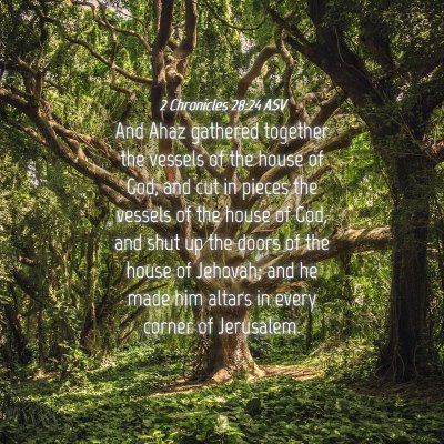 Picture 04 - 2 Chronicles 28:24 ASV - And Ahaz gathered together the vessels of the - Bible Verse Picture
