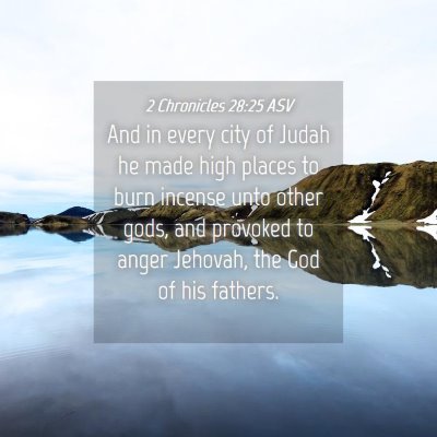 Picture 04 - 2 Chronicles 28:25 ASV - And in every city of Judah he made high places to - Bible Verse Picture