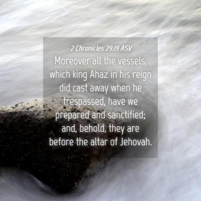 Picture 04 - 2 Chronicles 29:19 ASV - Moreover all the vessels, which king Ahaz in his - Bible Verse Picture