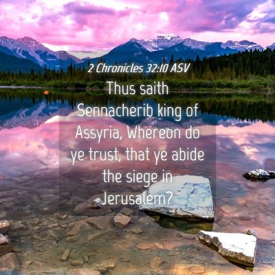 Picture 04 - 2 Chronicles 32:10 ASV - Thus saith Sennacherib king of Assyria, Whereon - Bible Verse Picture