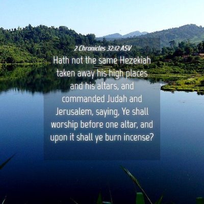 Picture 04 - 2 Chronicles 32:12 ASV - Hath not the same Hezekiah taken away his high - Bible Verse Picture