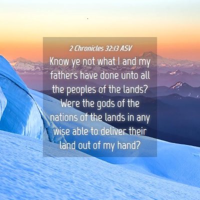 Picture 04 - 2 Chronicles 32:13 ASV - Know ye not what I and my fathers have done unto - Bible Verse Picture