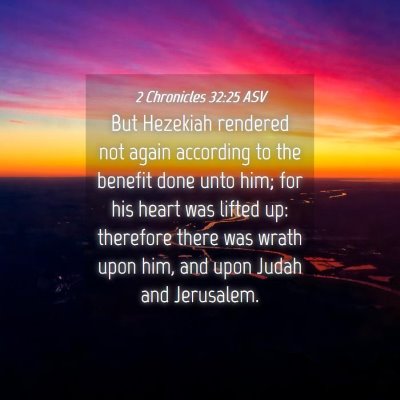 Picture 04 - 2 Chronicles 32:25 ASV - But Hezekiah rendered not again according to the - Bible Verse Picture