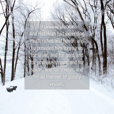 Picture 04 - 2 Chronicles 32:27 ASV - And Hezekiah had exceeding much riches and honor: - Bible Verse Picture