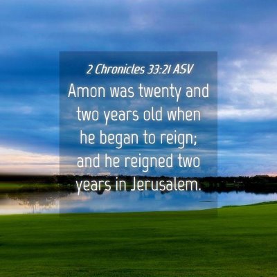 Picture 04 - 2 Chronicles 33:21 ASV - Amon was twenty and two years old when he began - Bible Verse Picture