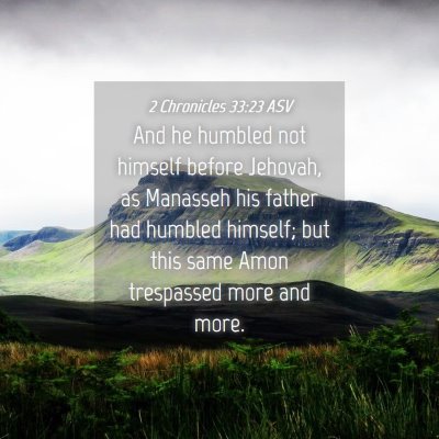 Picture 04 - 2 Chronicles 33:23 ASV - And he humbled not himself before Jehovah, as - Bible Verse Picture