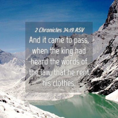 Picture 04 - 2 Chronicles 34:19 ASV - And it came to pass, when the king had heard the - Bible Verse Picture