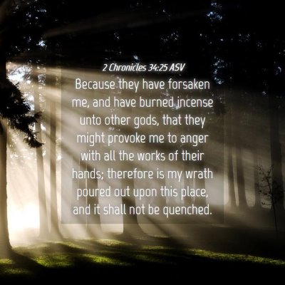 Picture 04 - 2 Chronicles 34:25 ASV - Because they have forsaken me, and have burned - Bible Verse Picture