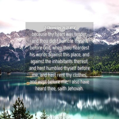 Picture 04 - 2 Chronicles 34:27 ASV - because thy heart was tender, and thou didst - Bible Verse Picture
