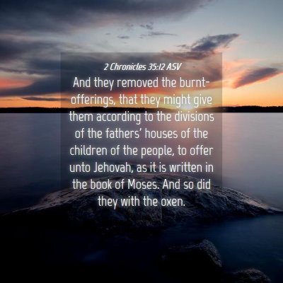 Picture 04 - 2 Chronicles 35:12 ASV - And they removed the burnt-offerings, that they - Bible Verse Picture