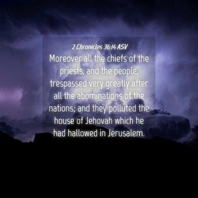 Picture 04 - 2 Chronicles 36:14 ASV - Moreover all the chiefs of the priests, and the - Bible Verse Picture