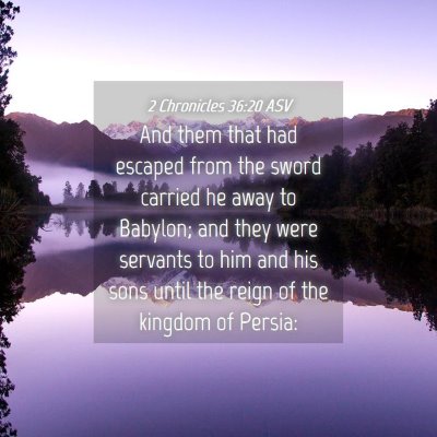 Picture 04 - 2 Chronicles 36:20 ASV - And them that had escaped from the sword carried - Bible Verse Picture