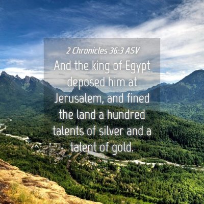 Picture 04 - 2 Chronicles 36:3 ASV - And the king of Egypt deposed him at Jerusalem, - Bible Verse Picture
