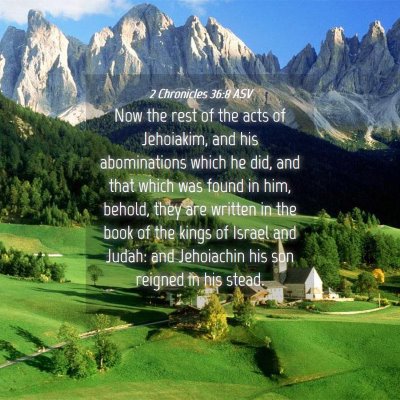 Picture 04 - 2 Chronicles 36:8 ASV - Now the rest of the acts of Jehoiakim, and his - Bible Verse Picture