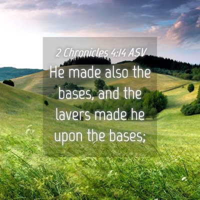 Picture 04 - 2 Chronicles 4:14 ASV - He made also the bases, and the lavers made he - Bible Verse Picture