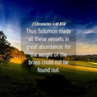 Picture 04 - 2 Chronicles 4:18 ASV - Thus Solomon made all these vessels in great - Bible Verse Picture