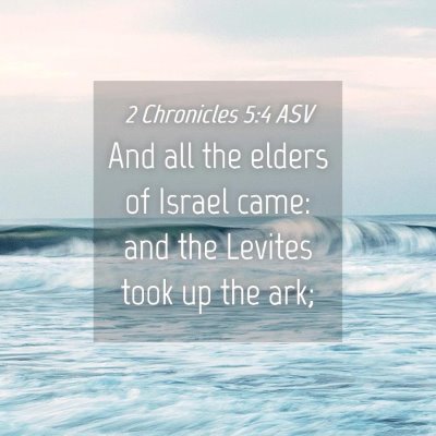 Picture 04 - 2 Chronicles 5:4 ASV - And all the elders of Israel came: and the - Bible Verse Picture