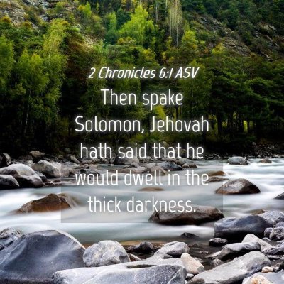 Picture 04 - 2 Chronicles 6:1 ASV - Then spake Solomon, Jehovah hath said that he - Bible Verse Picture
